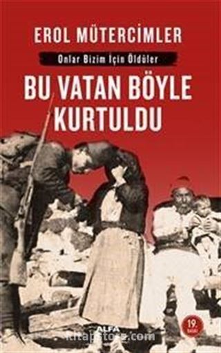 Bu Vatan Böyle Kurtuldu: Onlar Bizim İçin Öldüler