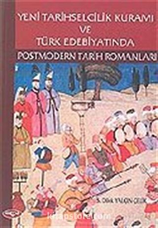 Yeni Tarihselcilik Kuramı ve Türk Edebiyatında Postmodern Tarih Romanları