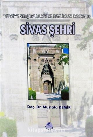 Sivas Şehri/Türkiye Selçukluları ve Beylikleri Devrinde