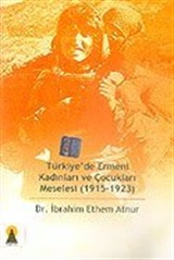 Türkiye'de Ermeni Kadınları ve Çocukları Meselesi (1915-1923)