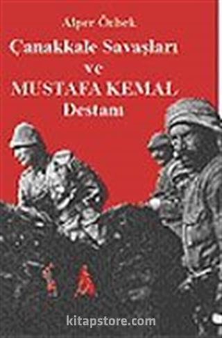 Çanakkale Savaşları ve Mustafa Kemal Destanı