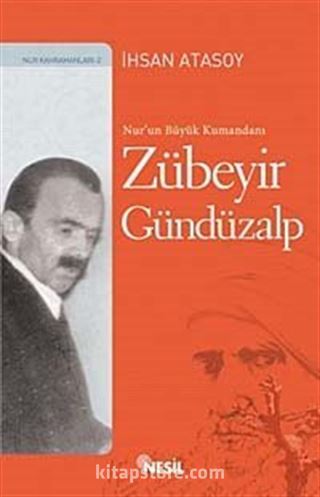 Nur'un Büyük Kumandanı: Zübeyir Gündüzalp