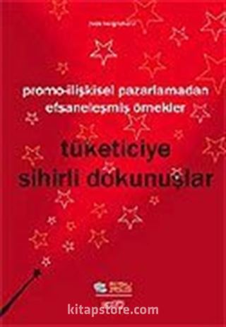 Tüketiciye Sihirli Dokunuşlar/Promo-İlişkisel Pazarlamadan Efsaneleşmiş Örnekler