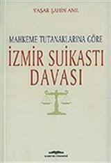 İzmir Suikastı Davası/Mahkeme Tutanaklarına Göre