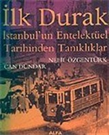 İlk Durak/İstanbul'un Entelektüel Tarihinden Tanıklıklar