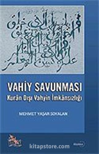 Vahiy Savunması Kur'an Dışı Vahyin İmkansızlığı