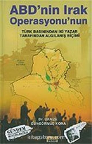 ABD'nin Irak Operasyonu/Türk Basınından İki Yazar Tarafından Algılanış Biçimi