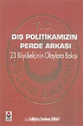 Dış Politikamızın Perde Arkası/23 Büyükelçinin Olaylara Bakışı