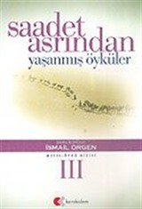 Saadet Asrından Yaşanmış Öyküler 3