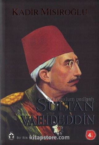 Sultan Vahideddin Bir Mazlum Padişah