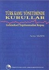 Türk Kamu Yönetiminde Kurullar: Geleneksel Yapılanmadan Kopuş