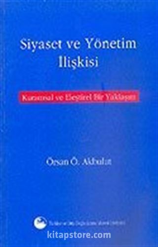 Siyaset ve Yönetim İlişkisi/Kurumsal ve Eleştirel Bir Yaklaşım