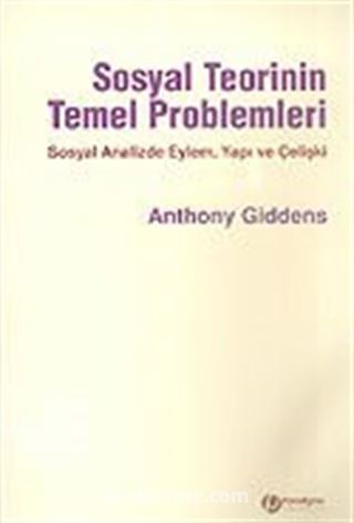 Sosyal Teorinin Temel Problemleri/Sosyal Analizde Eylem Yapı ve Çelişki