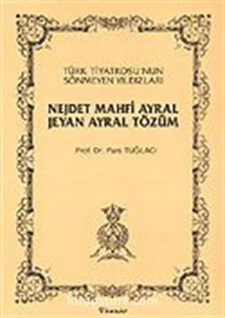 Türk Tiyatrosu'nun Sönmeyen Yıldızları Nejdet Mahfi Ayral-Jeyan Ayral Tözüm