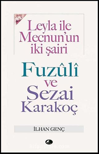 Leyla İle Mecnun'un İki Şairi Fuzuli ve Sezai Karakoç