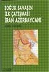 Soğuk Savaşın İlk Çatışması İran Azerbaycanı