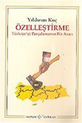 Özelleştirme/Türkiye'yi Parçalamanın Bir Aracı