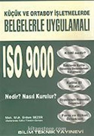 ISO 9000 Nedir? Nasıl Kurulur?/Küçük ve Ortaboy İşletmelerde Belgelerle Uygulamalı