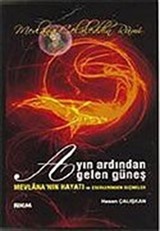 Ayın Ardından Gelen Güneş/Mevlana'nın Hayatı ve Eserlerinden Seçmeler