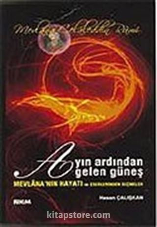 Ayın Ardından Gelen Güneş/Mevlana'nın Hayatı ve Eserlerinden Seçmeler