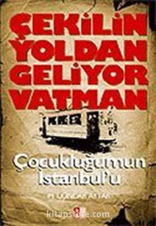 Çekilin Yoldan Geliyor Vatman Çocukluğumun İstanbul'u