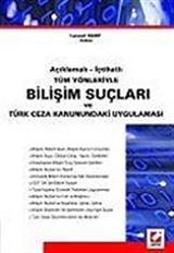 Bilişim Suçları/Açıklamalı-İçtihatlı Tüm Yönleriyle Türk Ceza Kanunundaki Uygulaması