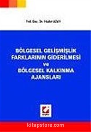 Bölgesel Gelişmişlik Farklarının Giderilmesi ve Bölgesel Kalkınma Ajansları