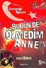 Bugün de Ölmedim Anne / Güneydoğu Öyküleri