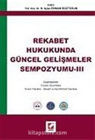 Rekabet Hukukunda Güncel Gelişmeler Sempozyumu- III