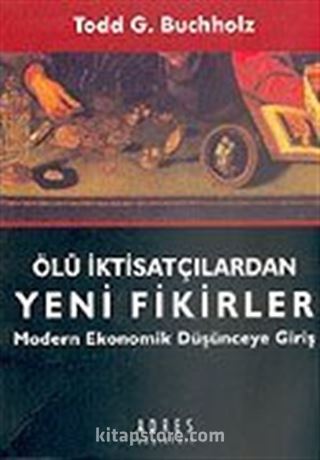 Ölü İktisatçılardan Yeni Fikirler/Modern Ekonomik Düşünceye Giriş