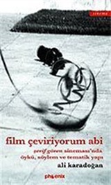 Film Çeviriyorum Abi/Şerif Gören Sineması'nda Öykü, Söylem ve Tematik Yapı