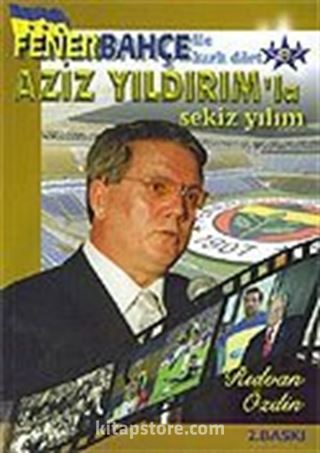 Fenerbahçe İle Kırk Dört/ Aziz Yıldırım'la Sekiz Yılım