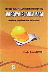 Vardiya Planlaması İşgücü Maliyetlerinin Minimizasyonu/Modeller, Algoritmalar ve Uygulamalar