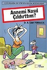 Annemi Nasıl Çıldırttım?