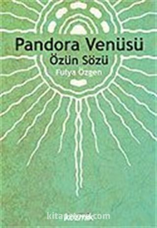 Pandora Venüsü/Özün Sözü