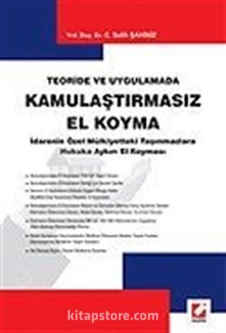 Kamulaştırmasız El Koyma/İdarenin Özel Mülkiyetteki Taşınmazlara Hukuka Aykırı El Koyması/Teoride ve Uygulamada