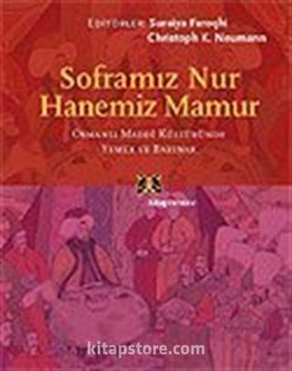 Soframız Nur Hanemiz Mamur/Osmanlı Maddi Kültüründe Yemek ve Barınak