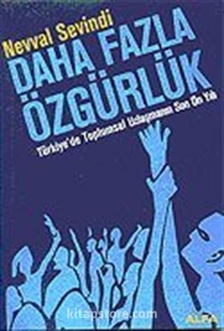 Daha Fazla Özgürlük/Türkiye'de Toplumsal Uzlaşmanın Son On Yılı