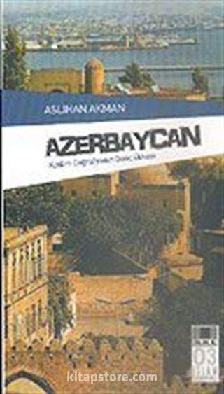 Azerbaycan Kadim Coğrafyanın Genç Ülkesi