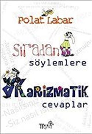 Sıradan Söylemlere Karizmatik Cevaplar