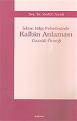 İslam Bilgi Felsefesinde Kalbin Anlaması Gazzali Örneği