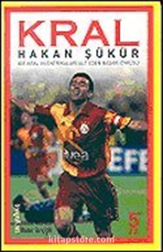 Kral Hakan Şükür/Bir Kral'ın Entrikaları Alt Üst Eden Başarı Öyküsü