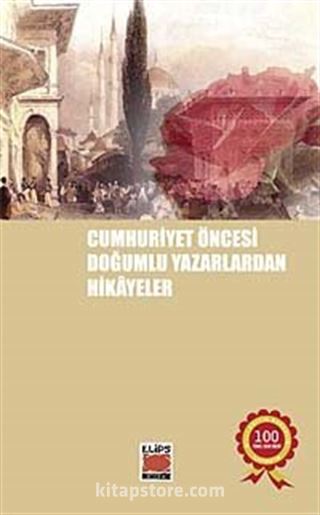 Cumhuriyet Öncesi Doğumlu Yazarlardan Hikayeler