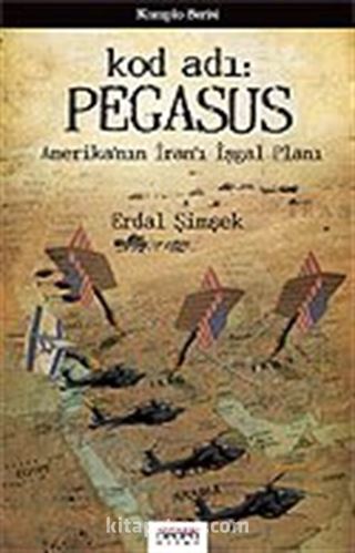 Kod adı: Pegasus/Amerika'nın İran'ı İşgal Planı