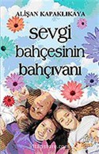 Sevgi Bahçesinin Bahçıvanı