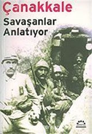 Çanakkale / Savaşanlar Anlatıyor