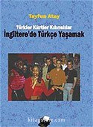 İngilterede Türkçe Yaşamak Türkler Kürtler Kıbrıslılar