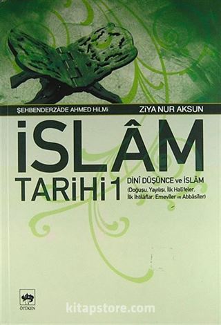 İslam Tarihi 1/Dini Düşünce ve İslam (Doğuşu, Yayılışı, İlk Halifeler, İlk İhtilaflar, Emeviler ve Abbasiler)