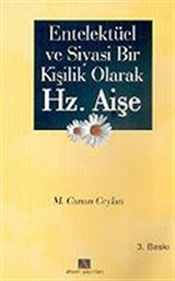 Entelektül ve Siyasi Bir Kişilik Olarak Hz. Aişe