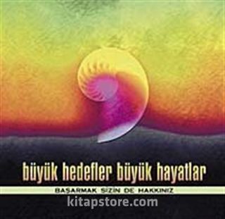 Büyük Hedefler ve Büyük Hayatlar